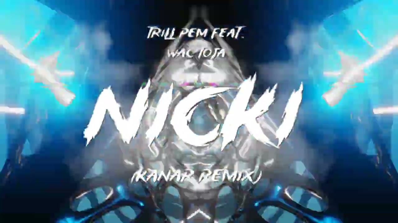 Trill Pem feat. Wac Toja - NICKI (KANAR REMIX)