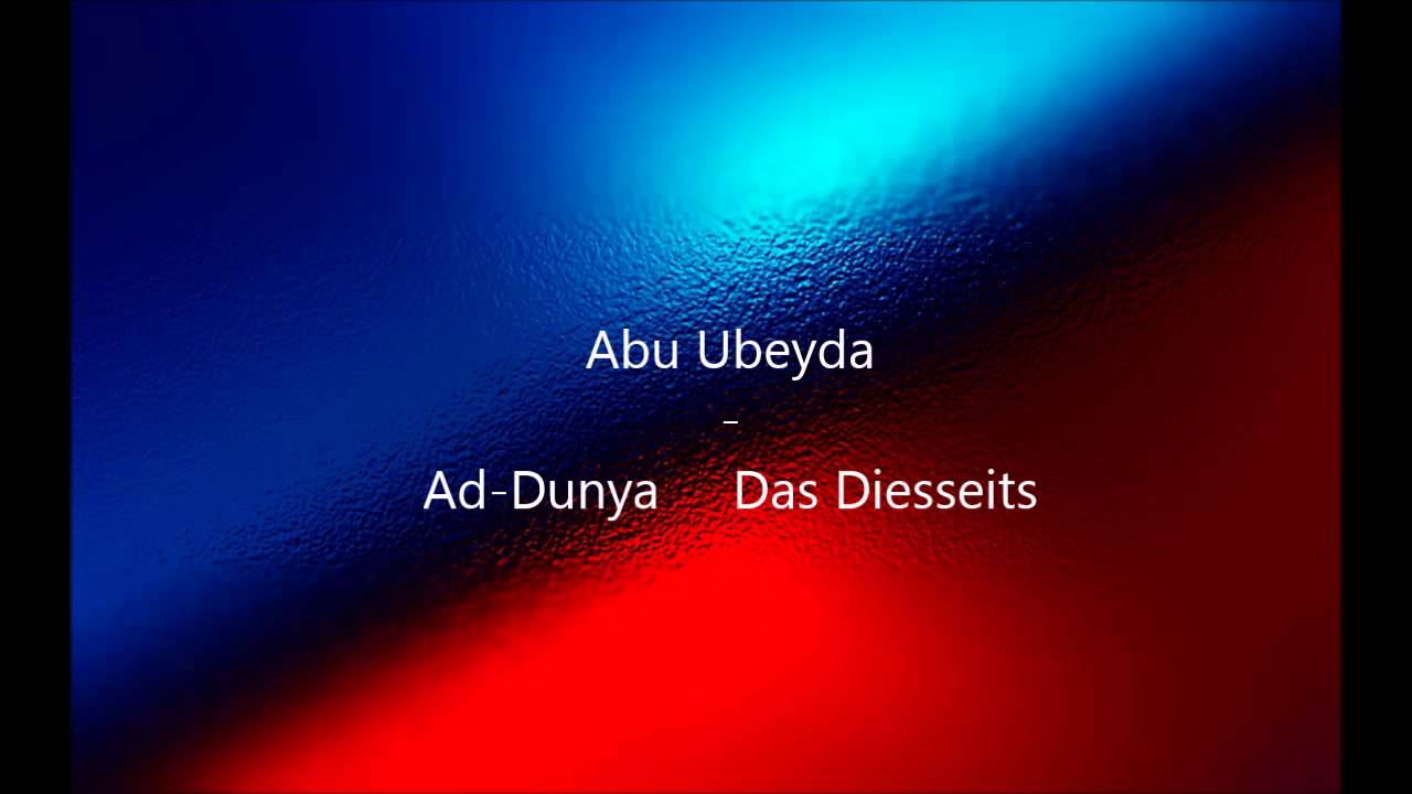 Abu Ubeyda - Ad Dunya das Diesseits