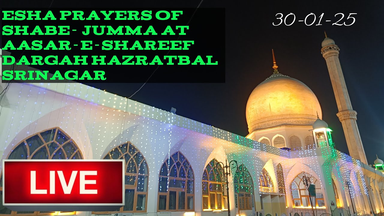 Live Esha Prayers of shab-e- Jumma from Aasar-E-Shareef Dargah Hazratbal Srinagar