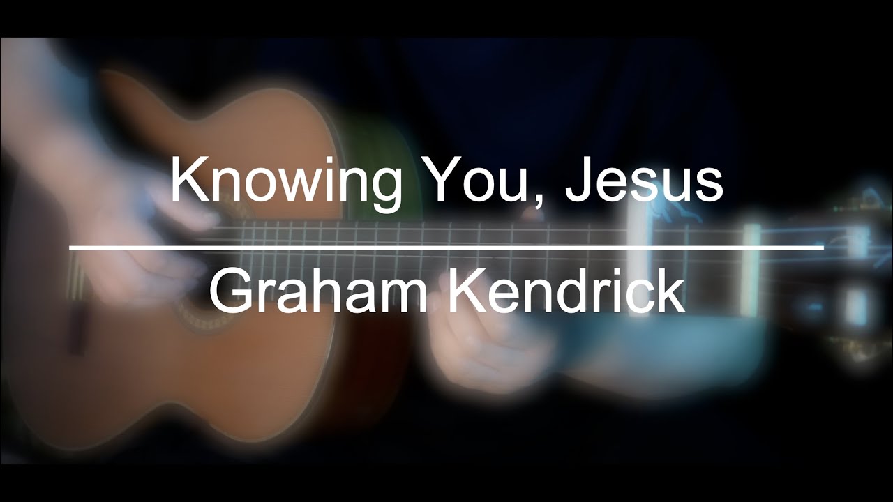 Knowing You, Jesus (All I Once Held Dear) - Fingerstyle Guitar