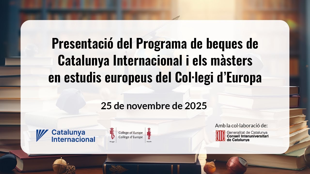 Presentació Programa beques Catalunya Internacional i màsters estudis europeus Col·legi d’Europa