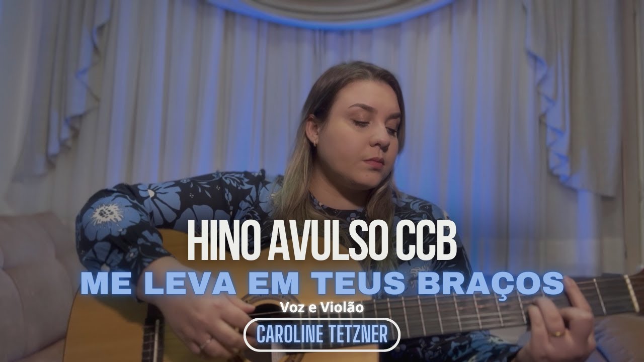 Me Leva Em Teus Braços - HINO AVULSO CCB - Caroline Tetzner (VOZ E VIOLÃO)