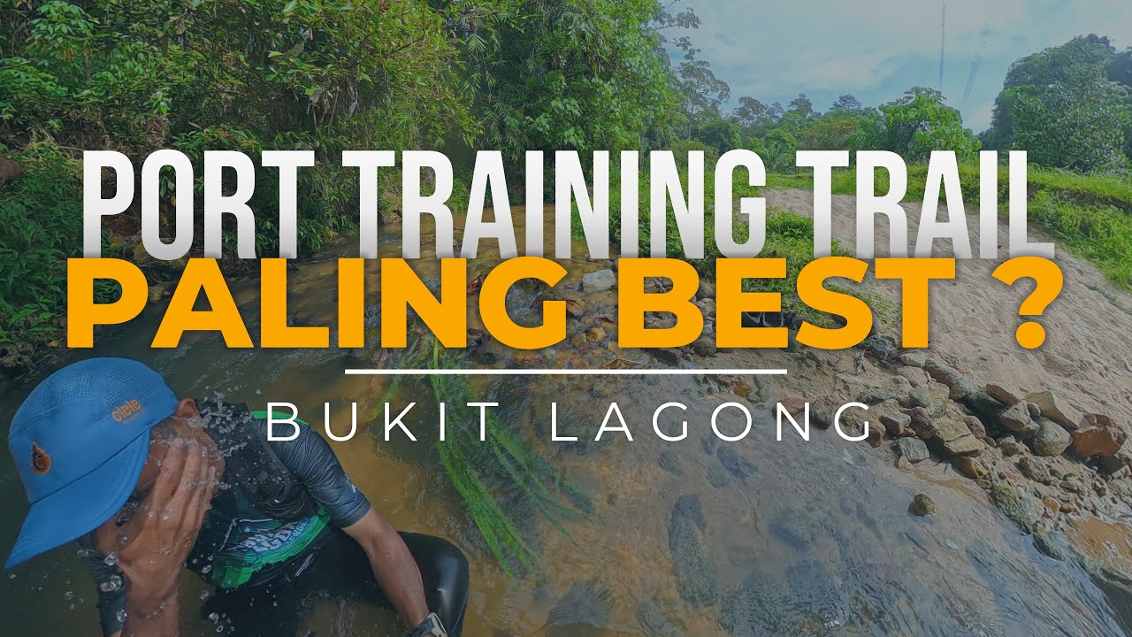 Bukit Lagong Port Training Trail Paling Best?