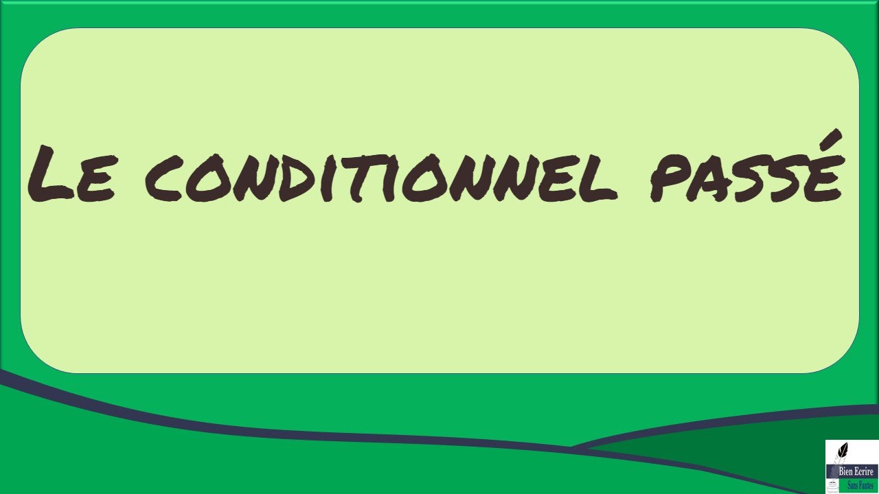 Le conditionnel passé : conjugaison et valeur