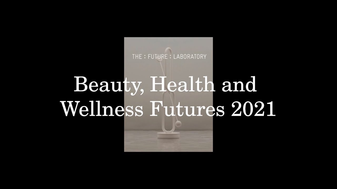 Beauty, Health & Wellness Futures 2021 : On-demand Video Presentations