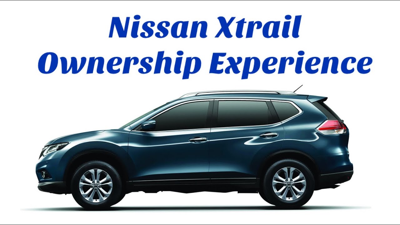 Nissan Xtrail 2015 Ownership Experience