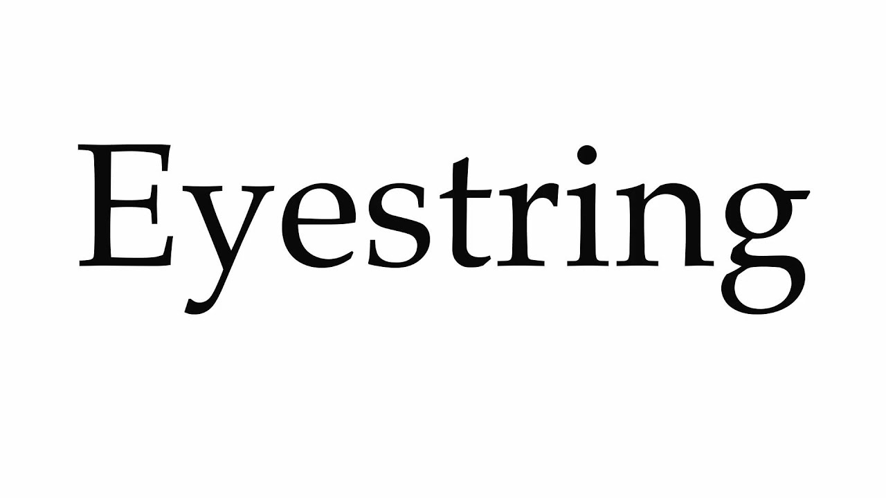 How to Pronounce Eyestring