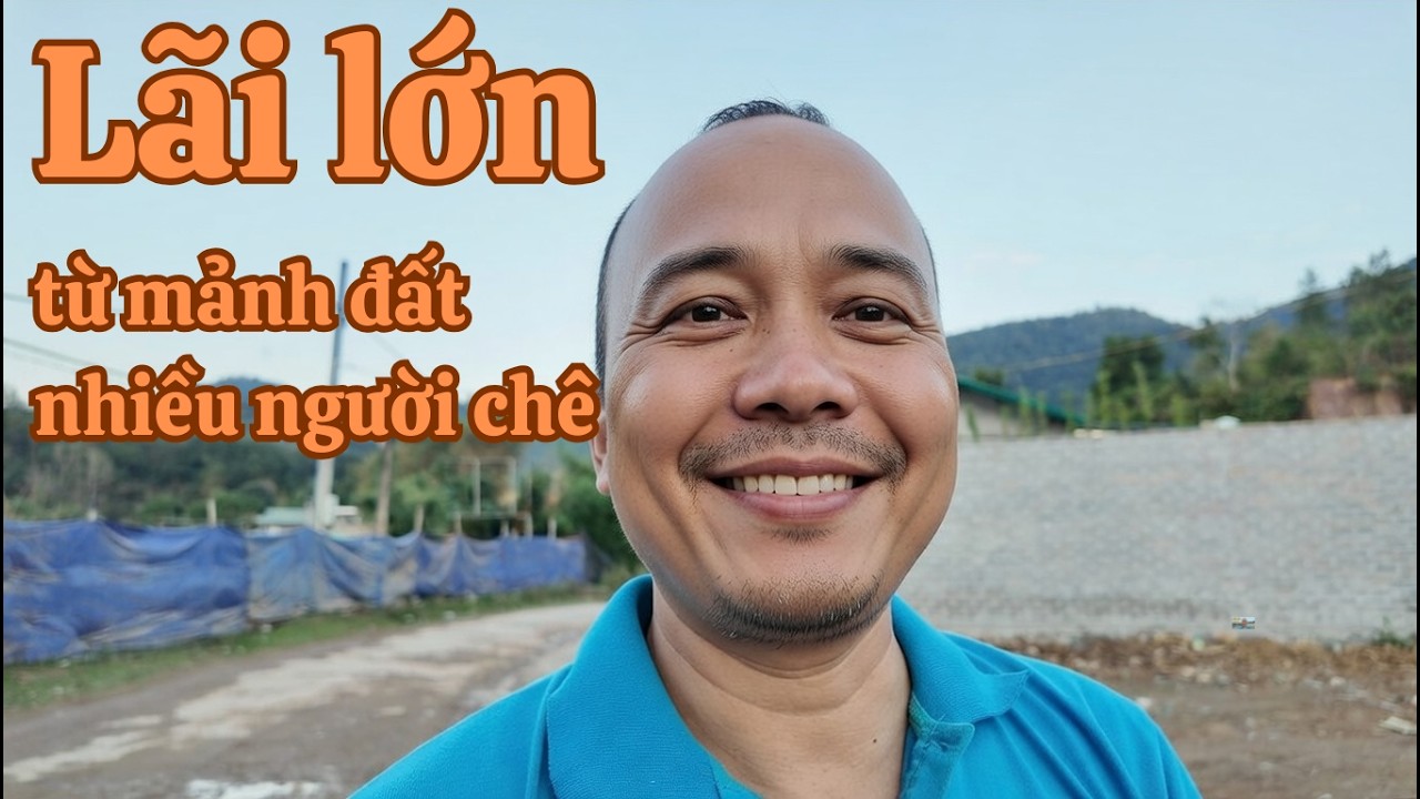 Mảnh Đất Bị Chê Tơi Tả Và Cái Kết Lãi Lớn