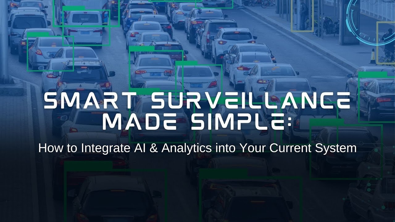 Smart Surveillance Made Simple: How to Integrate AI & Analytics into Your Current System