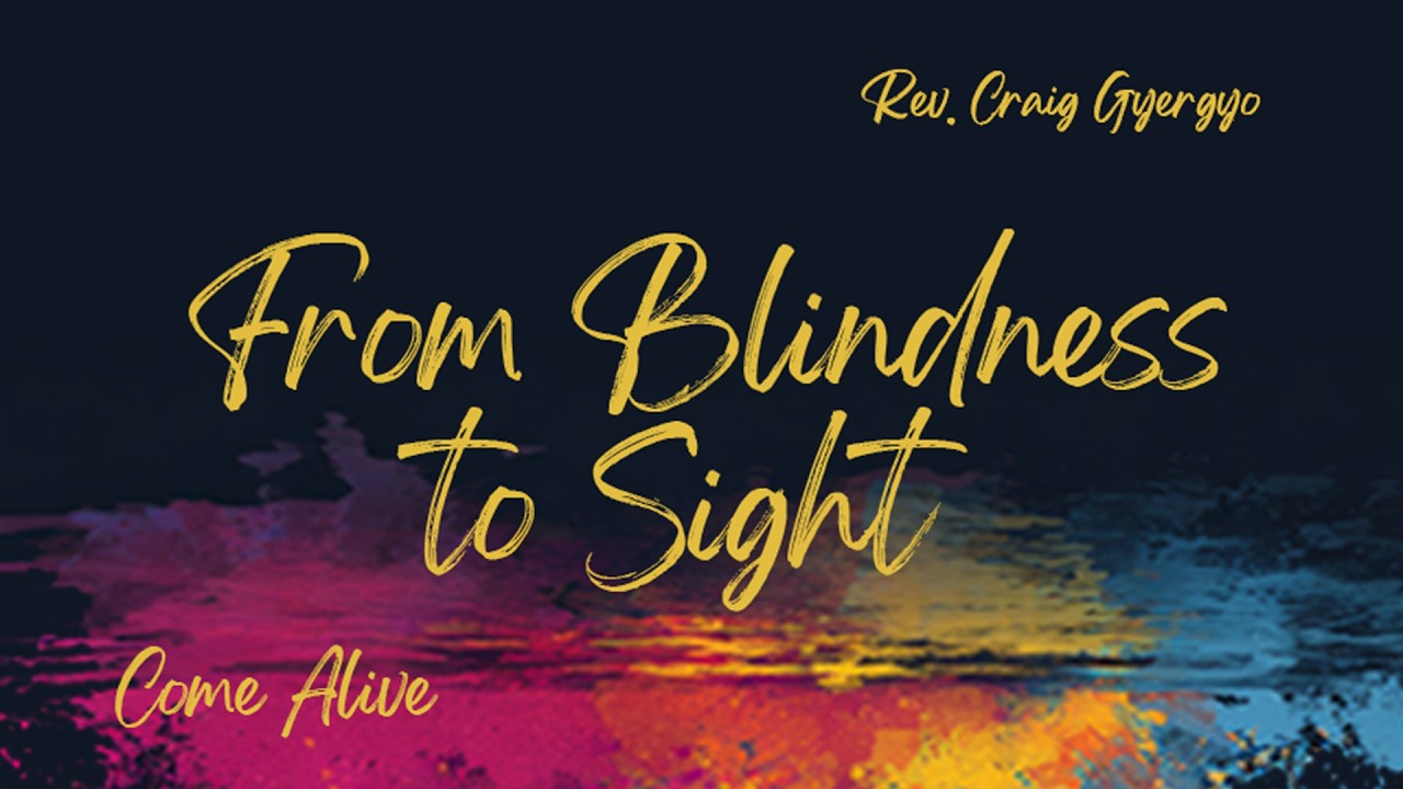 From Blindness to Sight // Rev. Craig Gyergyo