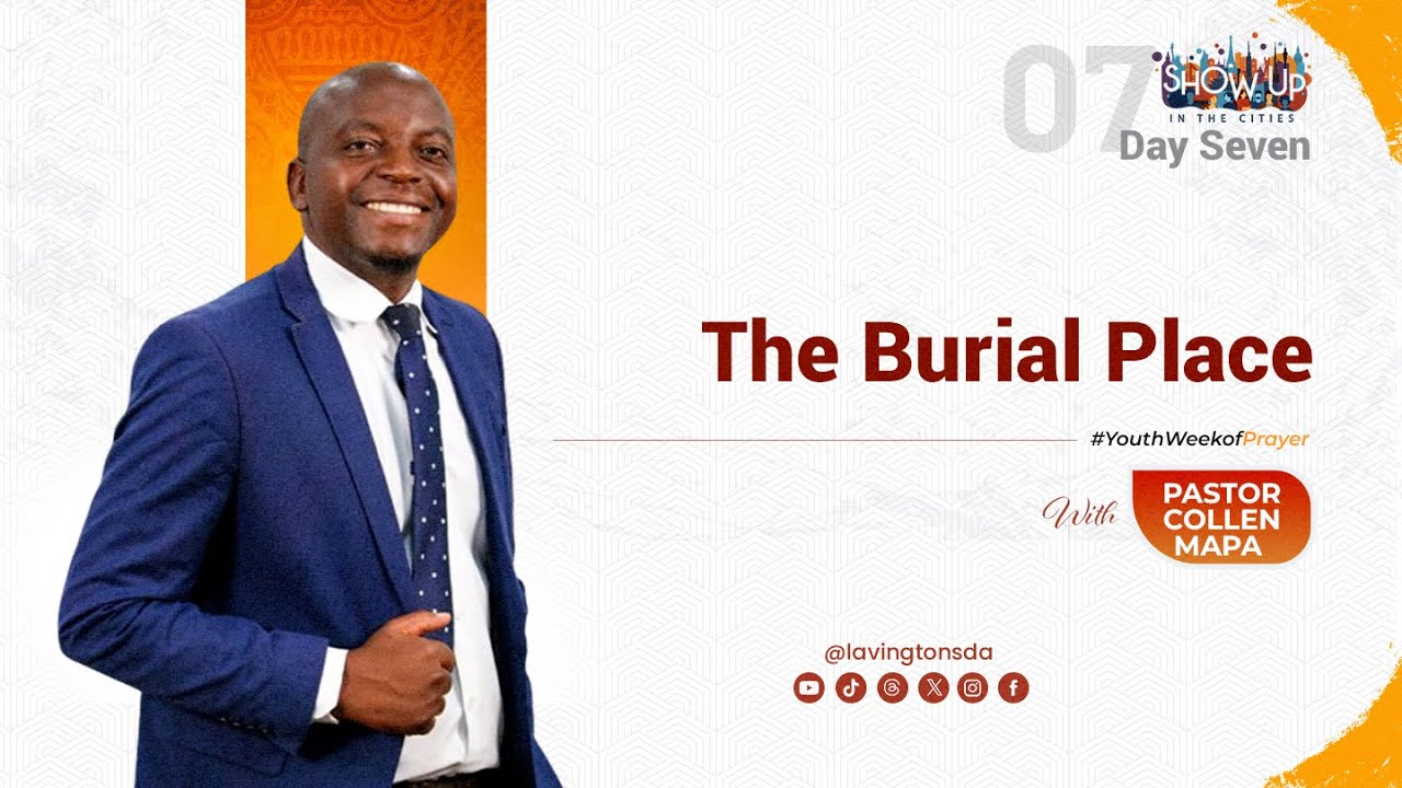 Day 7 Sabbath: The Burial Place – Pr. Collen Mapa | Youth Week of Prayer | Lavington SDA