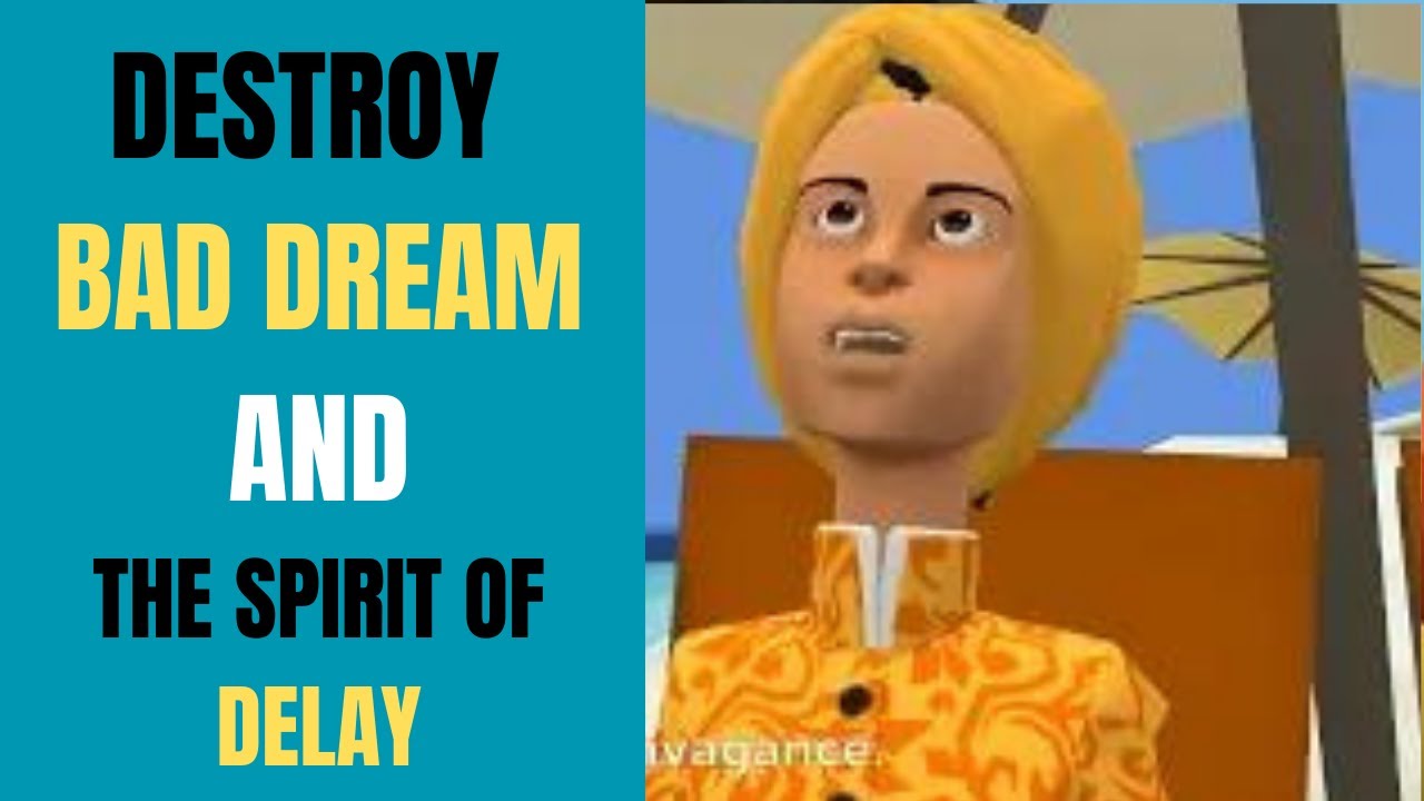 POWERFUL PRAYER TO DESTROY BAD DREAMS AND THE SPIRIT OF DELAY