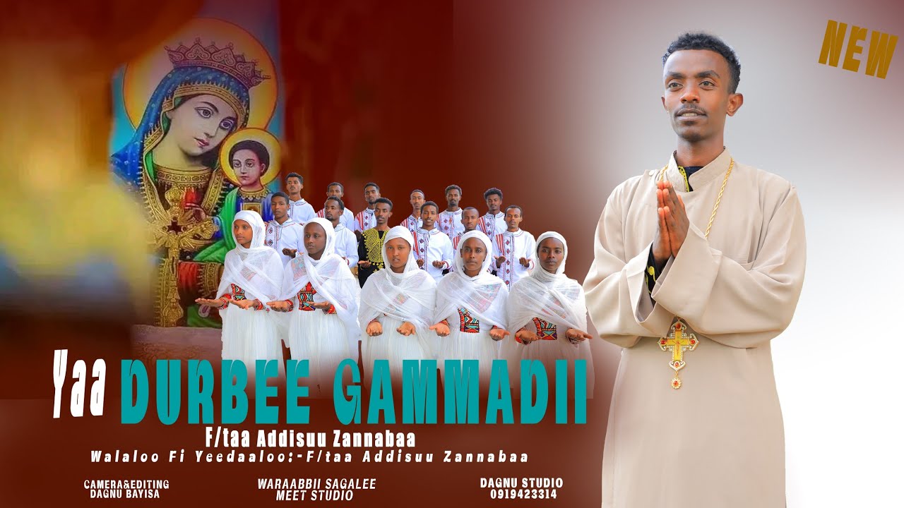 Yaa Durbee Gammadii,F/taa Addisuu Zannabaa,Faarfannaa Afaan Oromoo Ortodoksii Tewahidoo,Haaraa