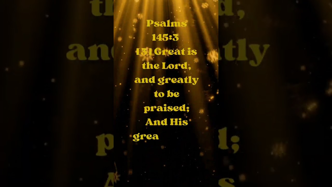 Great Is The Lord And Worthy To Be Praised! Psalms 145:3 
