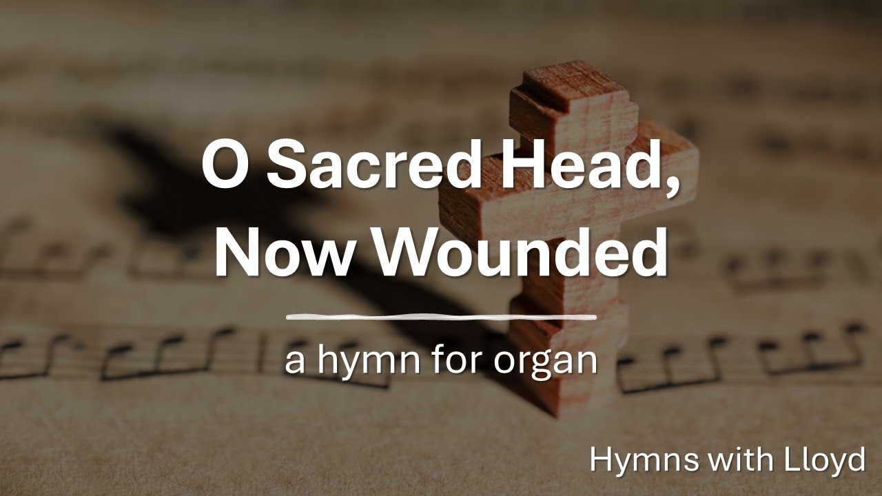 O Sacred Head Now Wounded: A Hymn for Organ