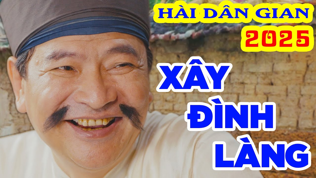 Hài tết 2025 mới nhất - Xây Đình Làng - hài dân gian 2025 - Chiềng Làng Chiềng Chạ