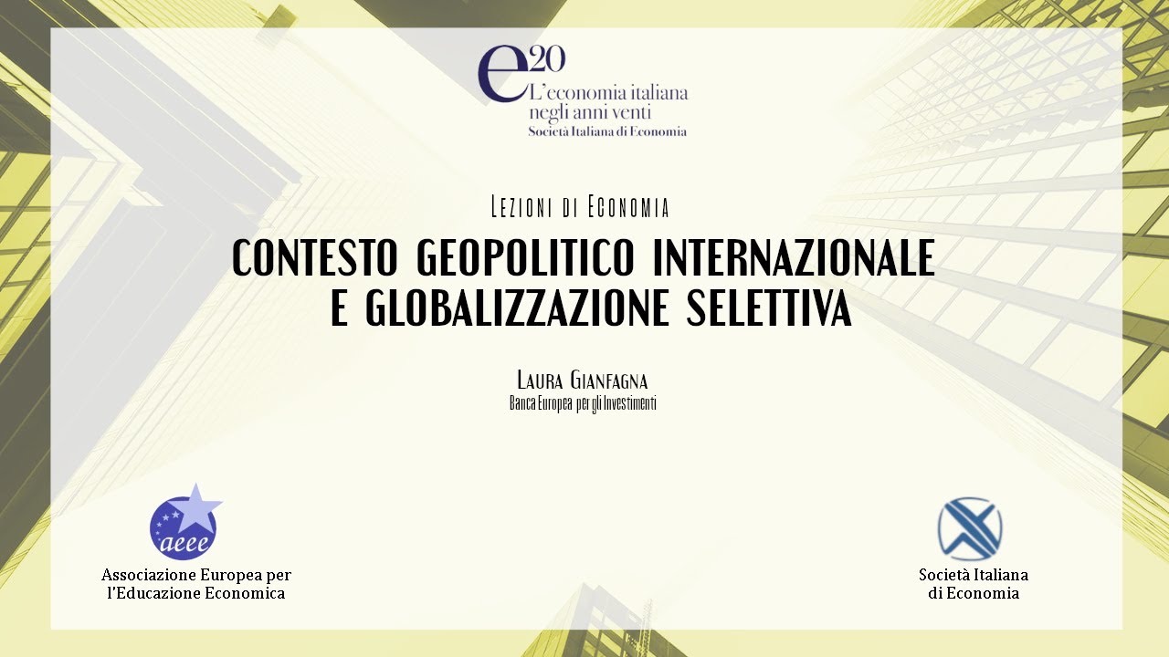 Contesto Geopolitico Internazionale e Globalizzazione Selettiva - Laura Gianfagna (BEI)