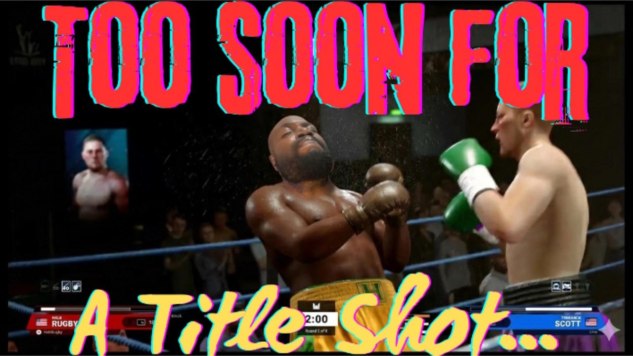 Too Soon For A Title Shot!