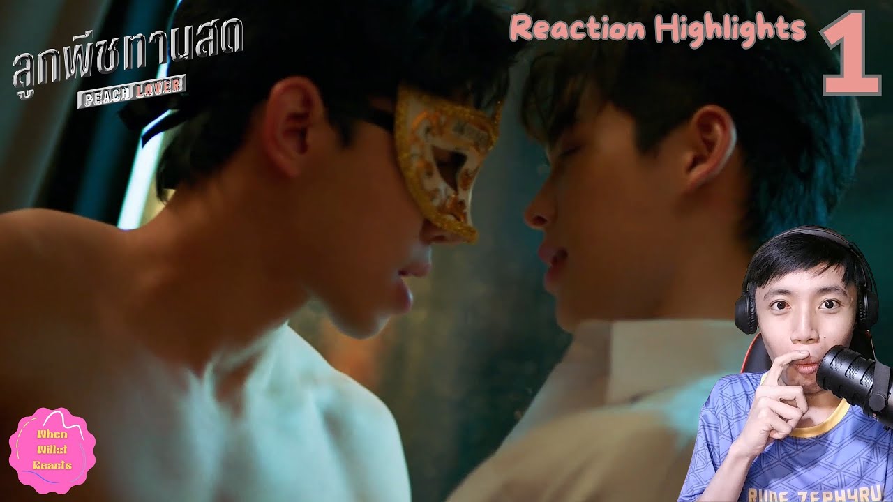 Peach Lover The Series ลูกพีชทานสด EP.1 REACTION HIGHLIGHTS
