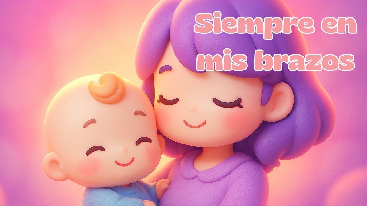 Siempre en mis brazos 🌸💤 | Canción de cuna llena de amor de mamá – Nanas para Bebés