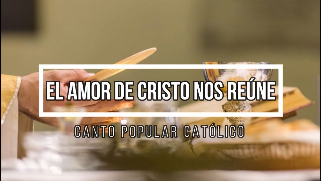 EL AMOR DE CRISTO NOS REÚNE || Canto popular católico (Comunión)