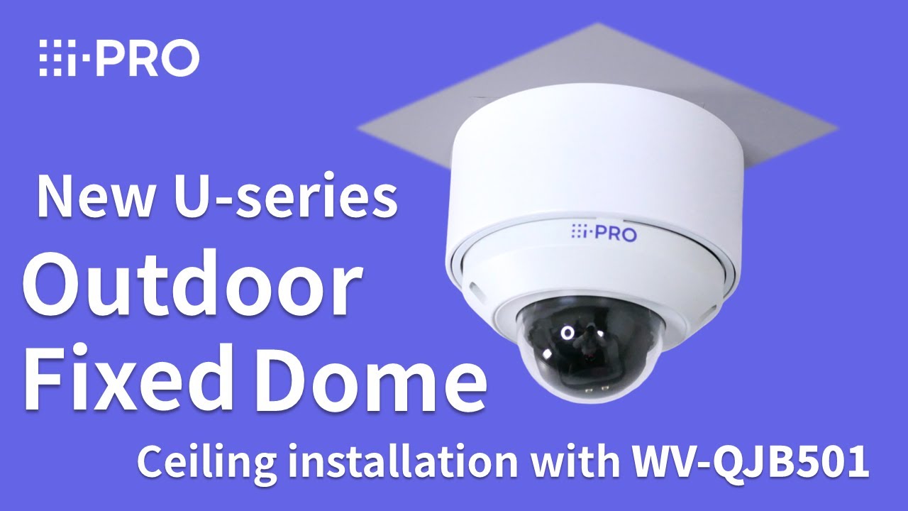 i-PRO New U-series Outdoor fixed dome camera - Ceiling installation with WV-QJB502A