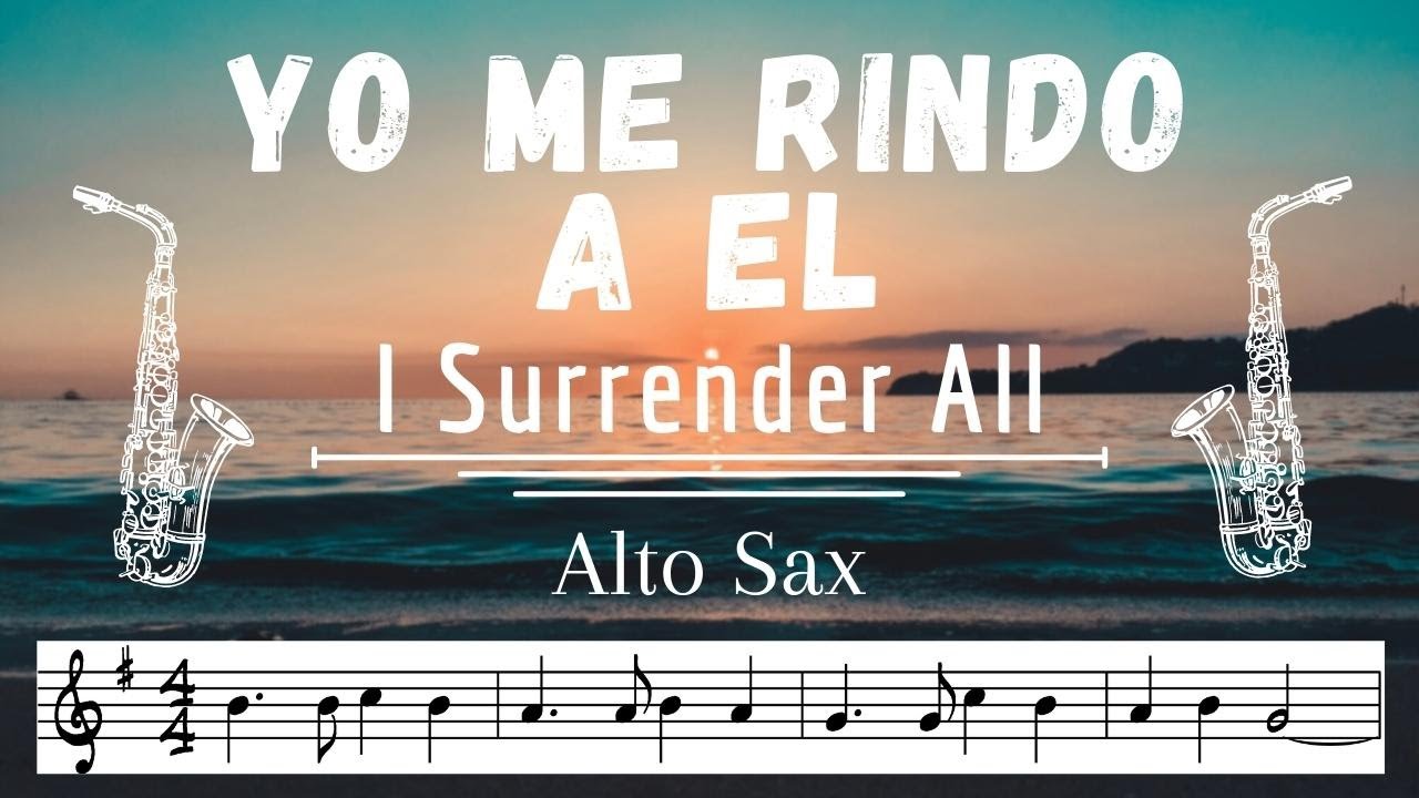 Yo Me Rindo A El | I Surrender All | Alto Sax Tutorial