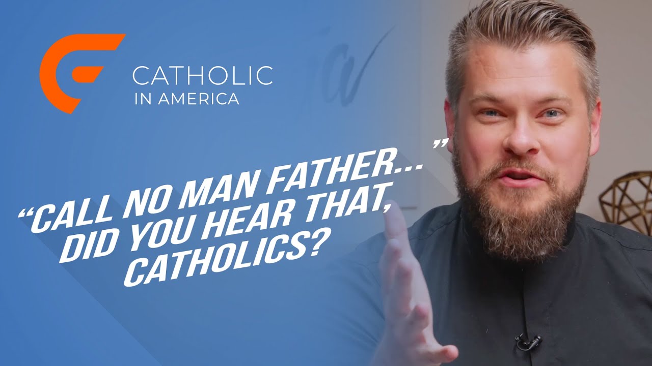 &ldquo;Call No Man Father&rdquo;&hellip; Did You Hear That, Catholics? // Catholic in America