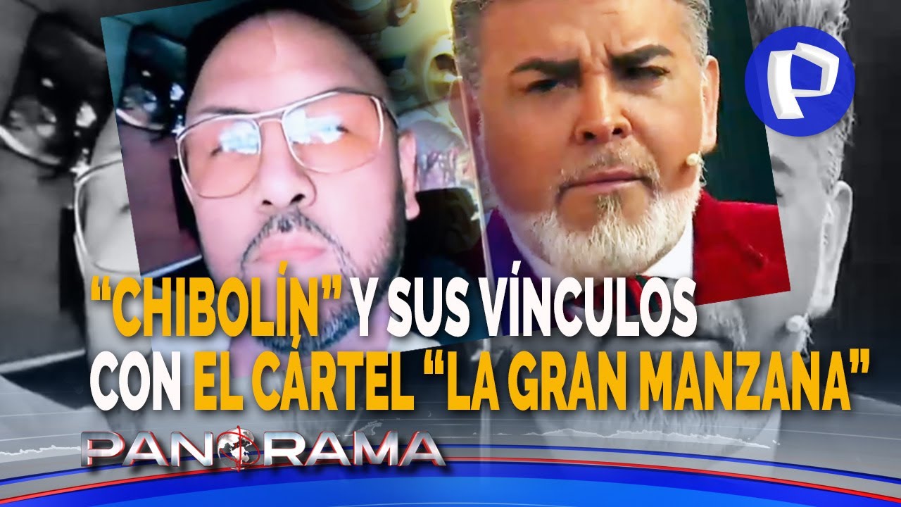 ¡Exclusivo! Nueva revelación de Panorama: “Chibolín” y sus vínculos con el cártel “La Gran Manzana”