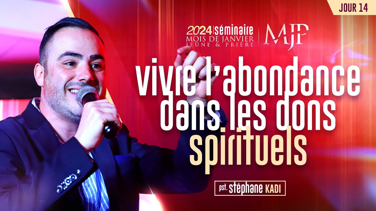 [SÉMINAIRE MJP 2024 - J14] : VIVRE L'ABONDANCE DANS LES DONS SPIRITUELS I PASTEUR STÉPHANE KADI