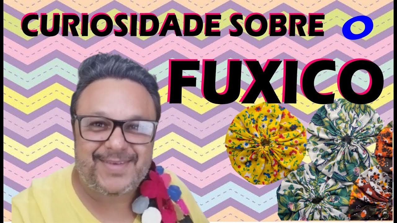 CURIOSIDADE SOBRE O FUXICO