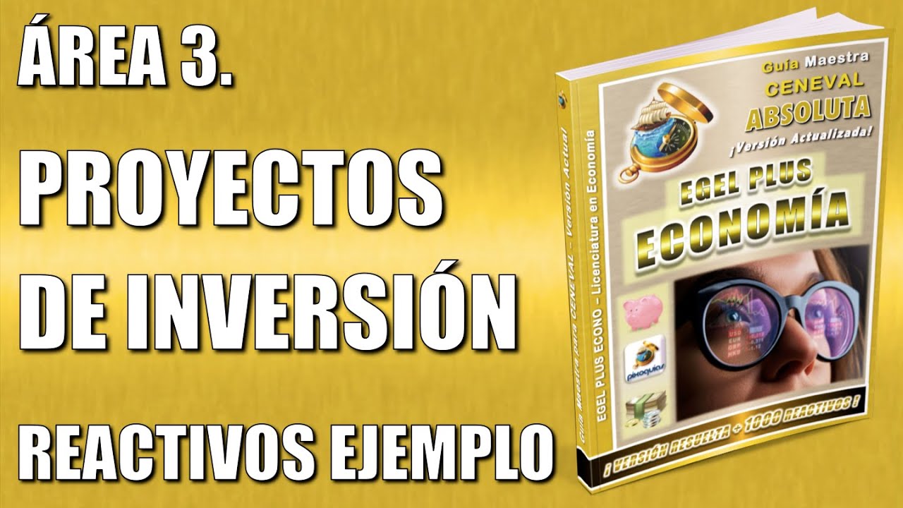 Guía EGEL PLUS ECONOMÍA 2026 – ÁREA 3 REACTIVOS SIMULADOR – PROYECTOS DE INVERSIÓN