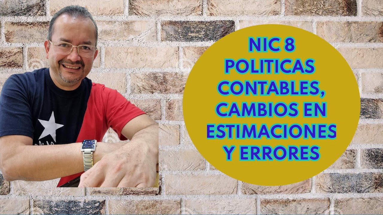 NIC 8, POLITICAS CONTABLES, CAMBIOS EN ESTIMACIONES CONTABLES Y ERRORES