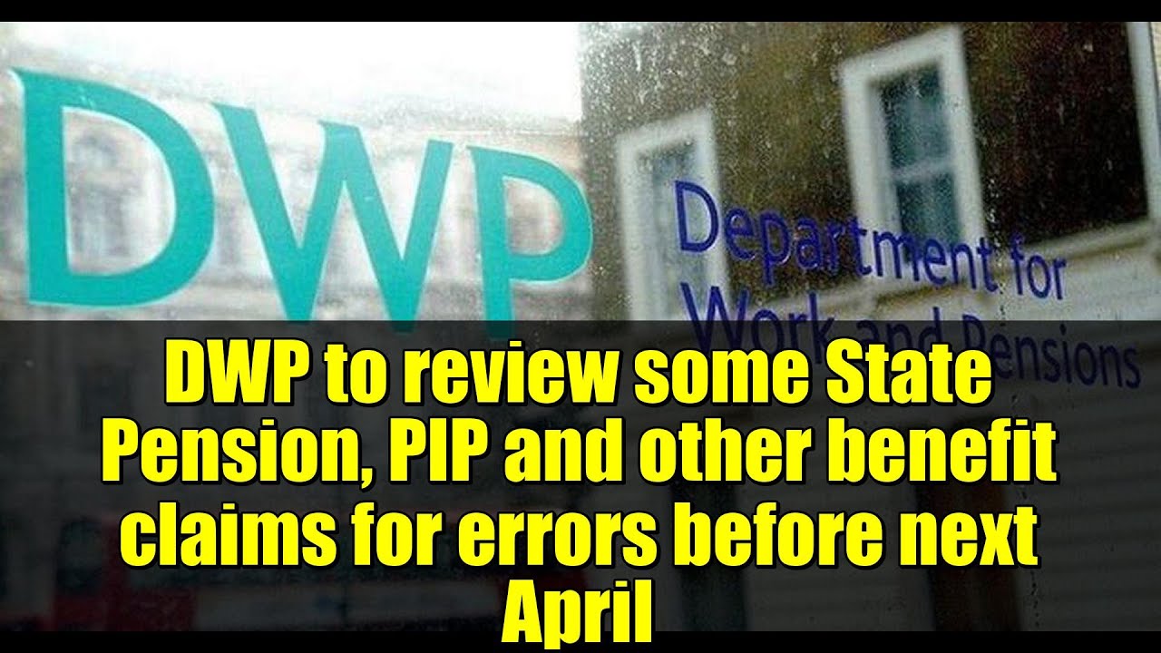 DWP to review some State Pension, PIP and other benefit claims for errors before next April