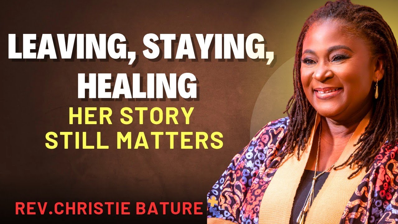 STAYING, LEAVING, HEALING: HER STORY STILL MATTERS REV.CRISTIE BATURE @ WOMAN OF VALOUR CONFERENCE 