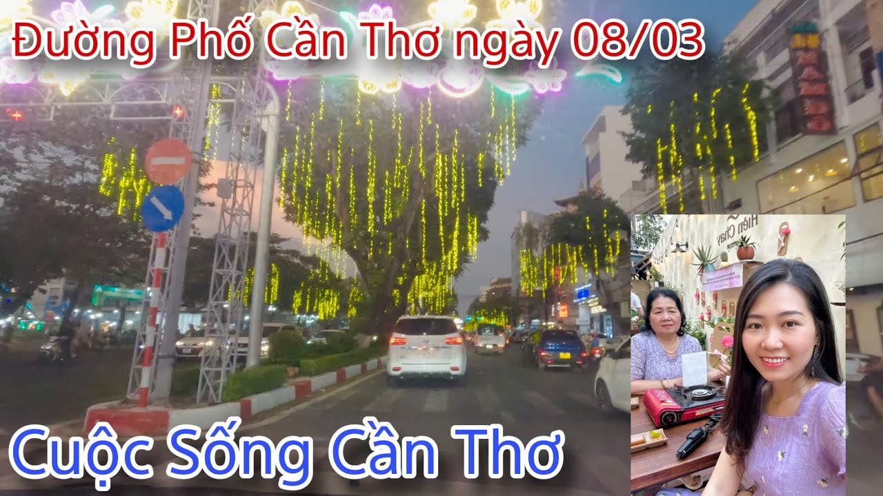 Cuộc Sống Cần Thơ Đường Phố Cần Thơ Đêm 08/03  Nhộn Nhịp & Ăn Mừng QT Phụ Nữ cùng Mẹ Quê