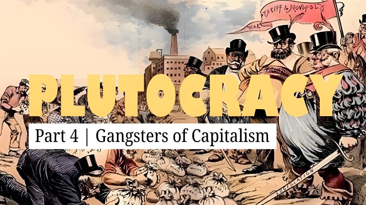 Plutocracy | Part 4: Gangsters of Capitalism