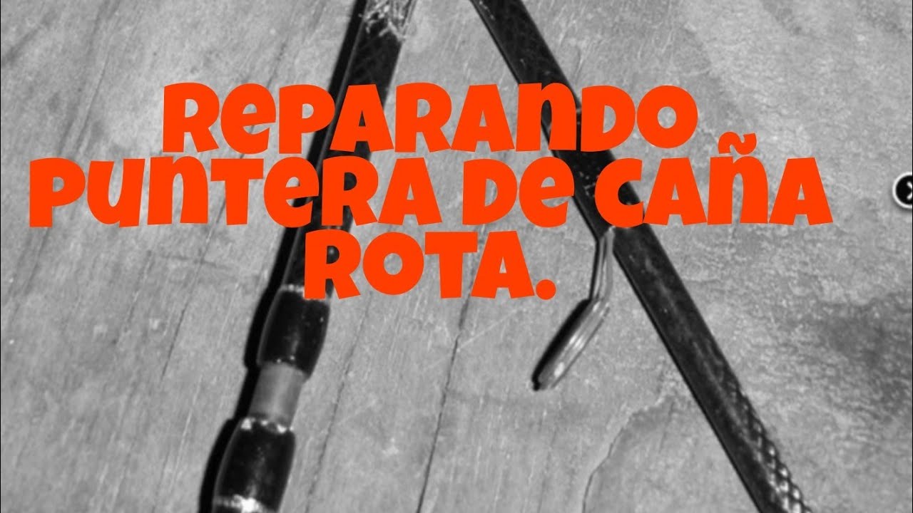Como reparar la puntera de tu caña rota, aprendamos juntos!!!!
