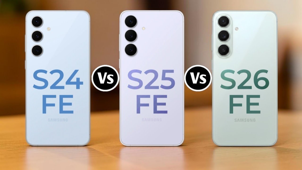 Samsung Galaxy S24 FE Vs Samsung Galaxy S25 FE Vs Samsung Galaxy S26 FE