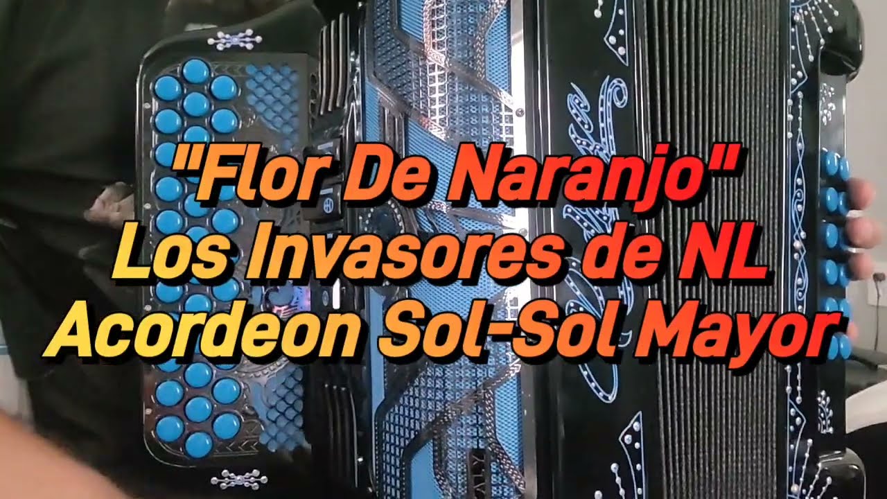 Flor de Naranjo-Los Invasores De Nuevo Leon-Acordeon Sol-Sol Mayor