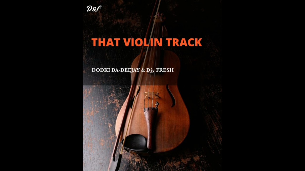 That Violin Track ( Doski DA Deejay & Djy Fresh )