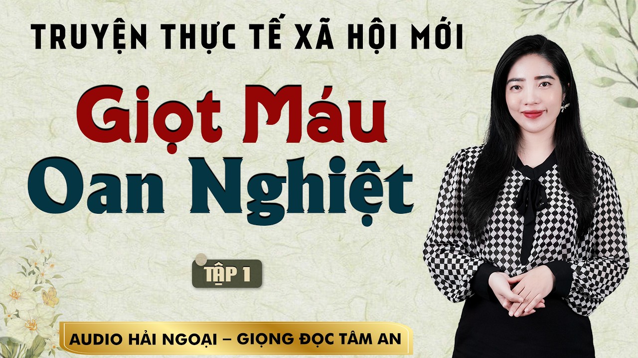 Truyện hay: Giọt Máu Oan Nghiệt T1 - Mc Tâm An diễn đọc đưa người nghe lắng mình trước thị phi đời