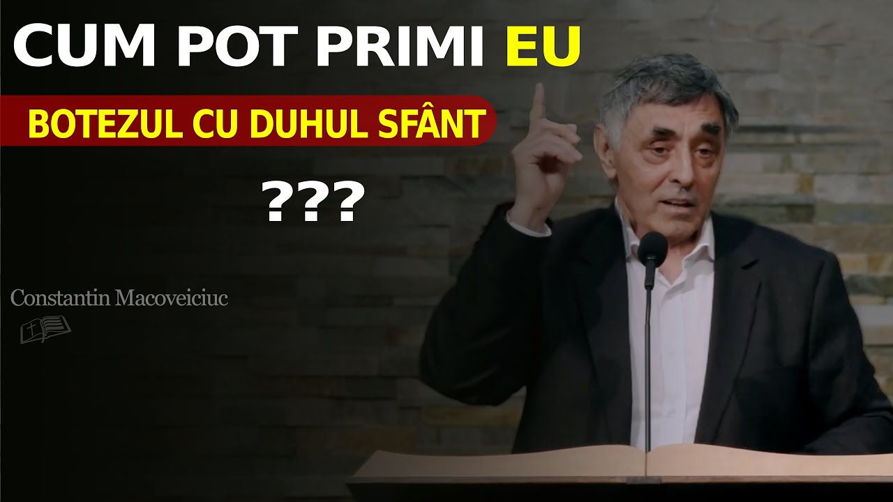 Cum pot PRIMI eu botezul cu Duhul Sfânt ?? // Constantin Macoveiciuc