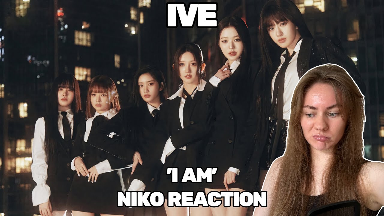 Реакция на IVE — I AM | First Time Reaction to IVE ‘I AM’