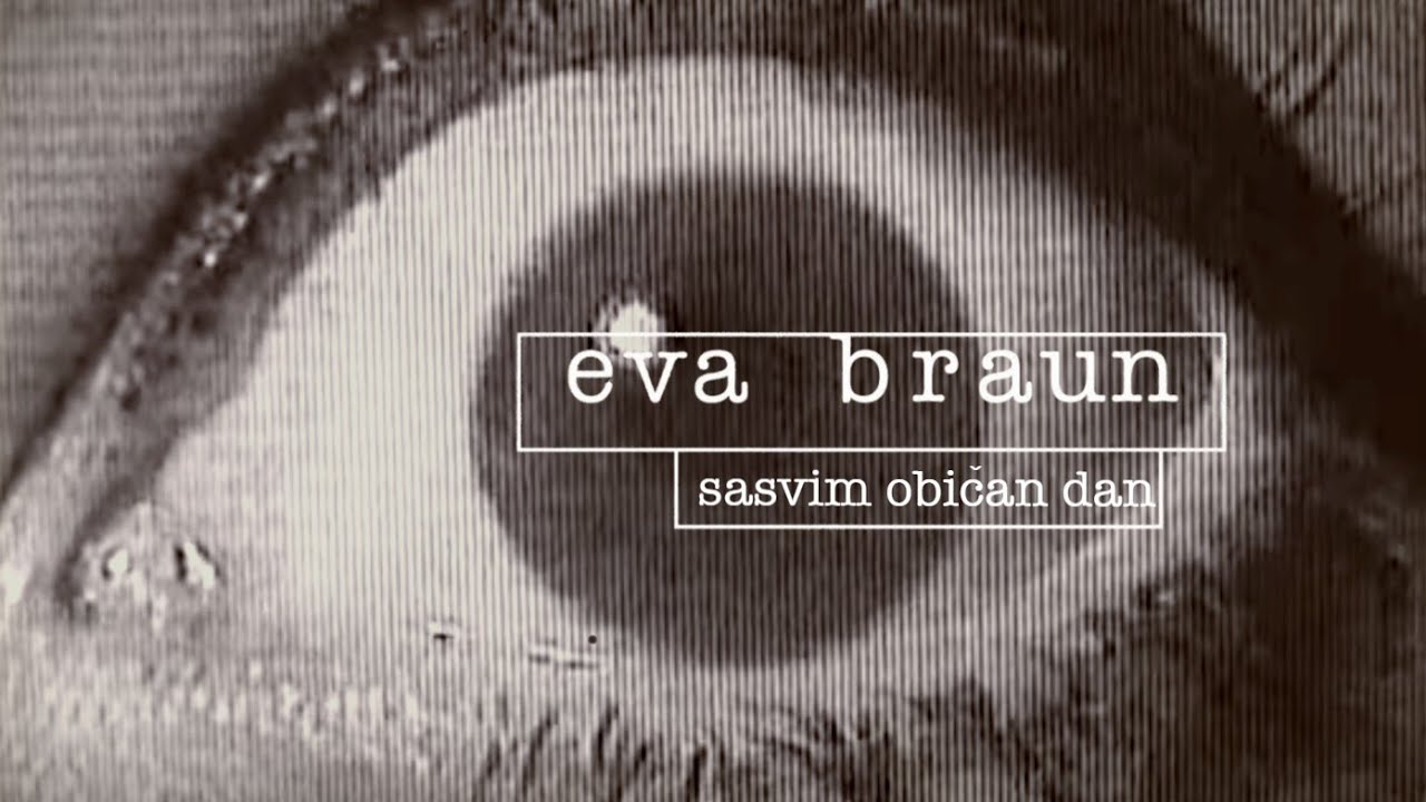 Eva Braun - Sasvim običan dan (Official Video)