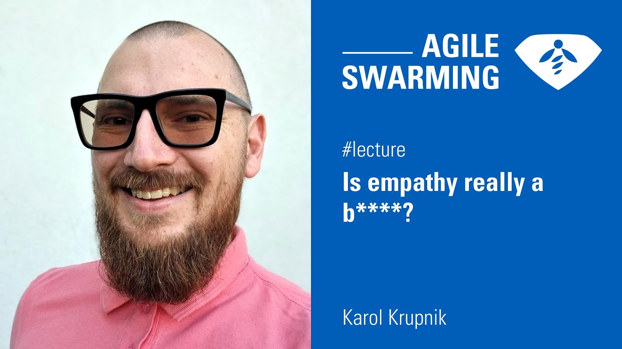 Agile Swarming 2024 - Karol Krupnik - Is empathy really a b****?