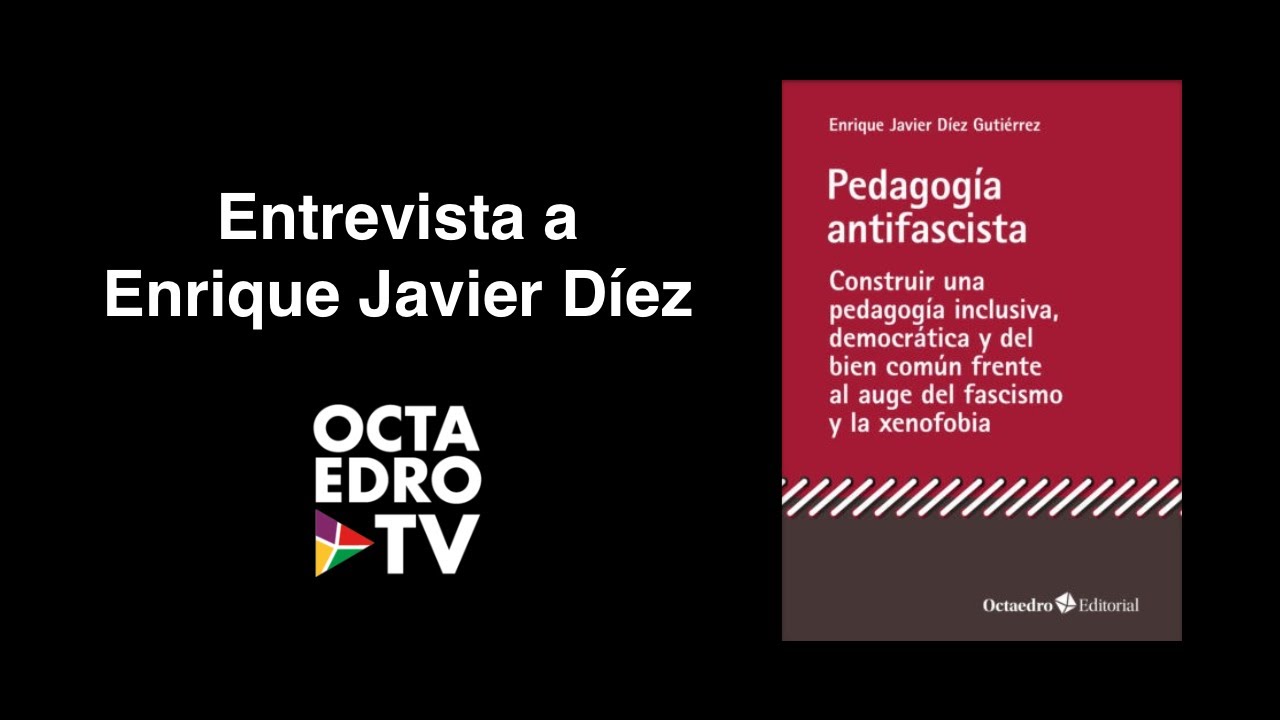 PEDAGOGÍA ANTIFASCISTA.  Entrevista a Enrique Javier Díez