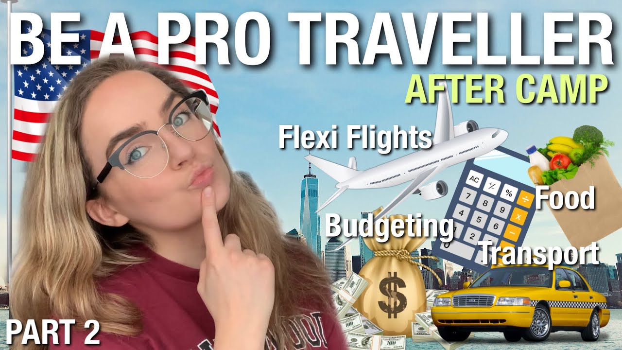 TRAVELLING AFTER CAMP AMERICA TIPS 2022 PART 2: Budgeting, Flexi Flights, Transport, Food, Logistics
