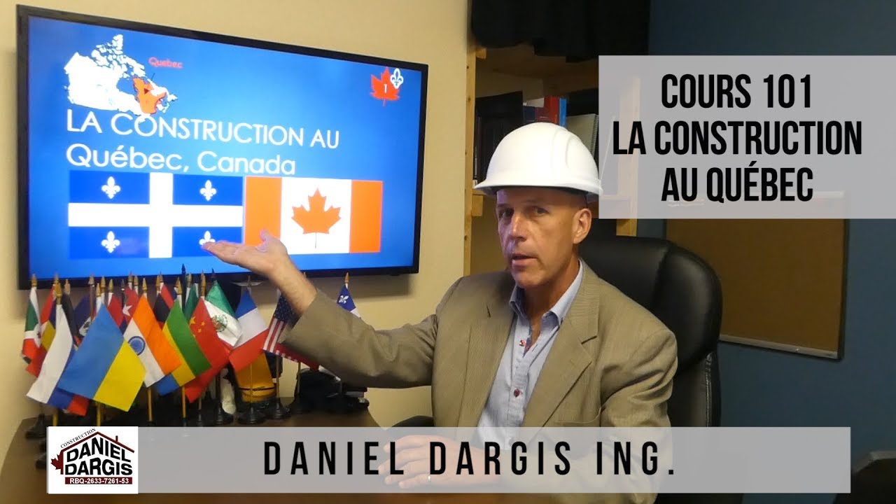 Cours 101 formation - La construction au Québec Canada de France et Afrique- Daniel Dargis ingénieur