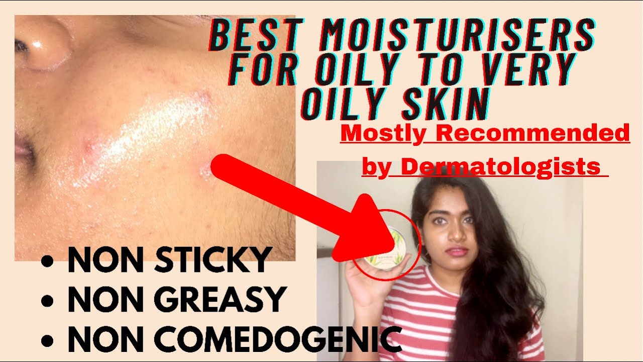 Best Moisturisers for Oily to Very Oily skin | Non Sticky & Non Greasy Moisturisers